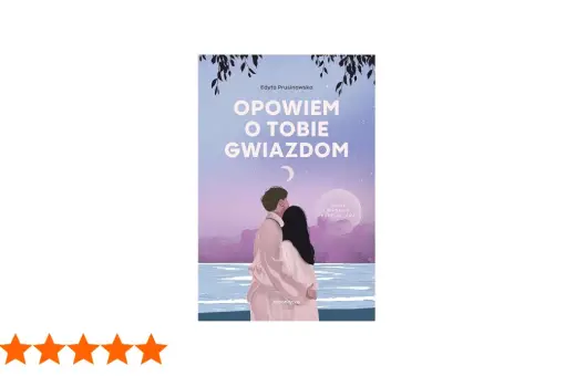 Okładka książki Edyty Prusinowskiej "Opowiem o tobie gwiazdom". Para przytula się na tle nocnego nieba.
