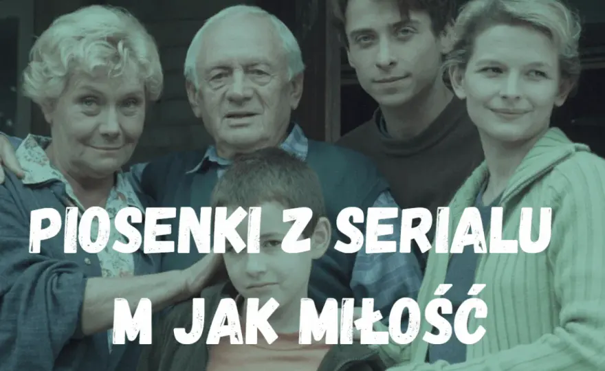 M jak miłość: tekst piosenki, twórcy i historia hitu serialu