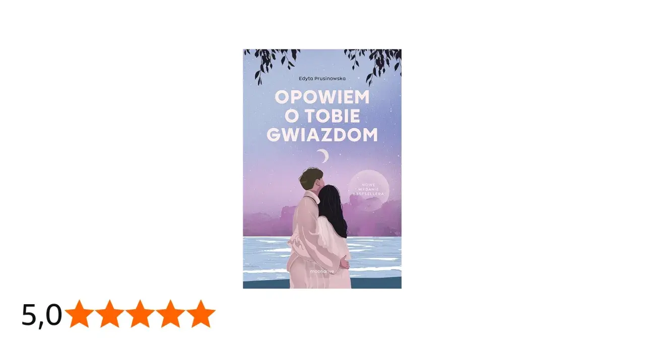 Okładka książki Edyty Prusinowskiej "Opowiem o tobie gwiazdom". Para przytula się na tle nocnego nieba.